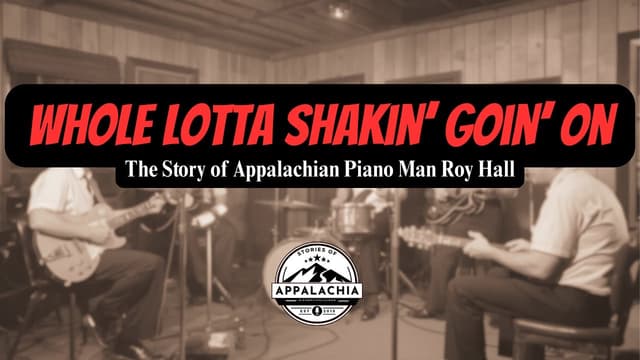 Whole Lotta Shakin' Goin' On: The Story of Appalachian Piano Man Roy Hall - Featured Image