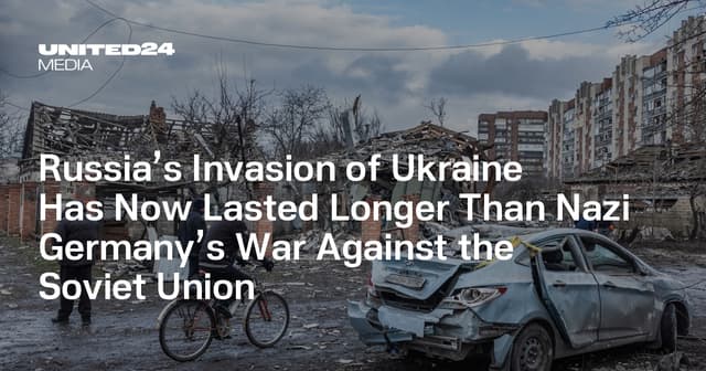 Russia’s Invasion of Ukraine Has Now Lasted Longer Than Nazi Germany’s War Against the Soviet Union - Featured Image