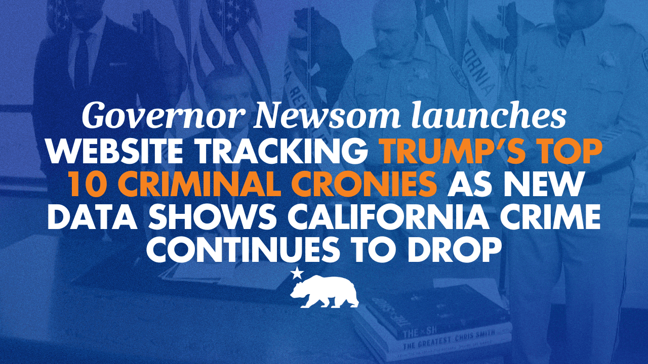 Newsom launches website tracking Trump’s top 10 criminal cronies as new data shows California crime continues to drop | Governor of California - Featured Image