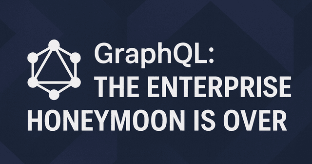 GraphQL: the enterprise honeymoon is over - Featured Image