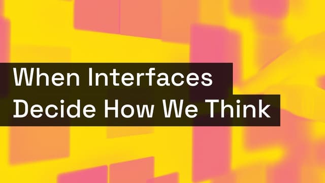 When Interfaces Decide How We Think - Featured Image